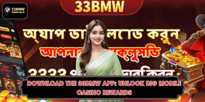 Download the 33BMW App: Unlock Big Mobile Casino Rewards