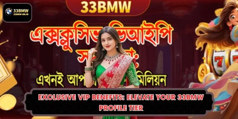 Exclusive VIP benefits: Elevate Your 33BMW Profile Tier