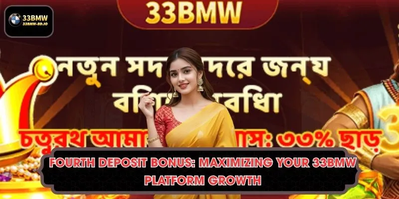 Fourth deposit bonus: Maximizing Your 33BMW Platform Growth