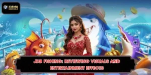 JDB Fishing: Reviewing Visuals and Entertainment Effects